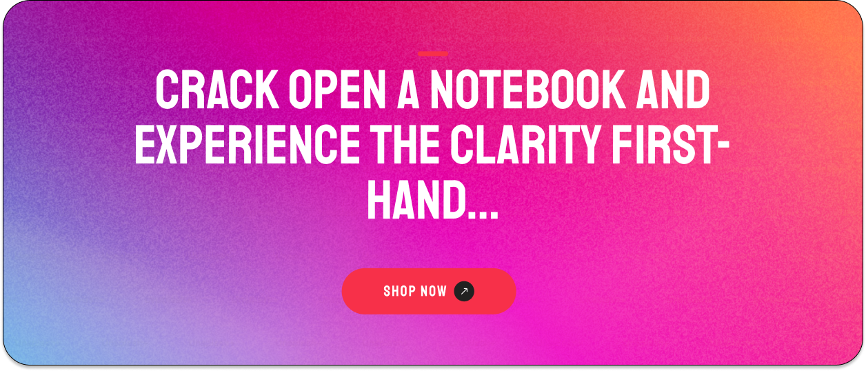 Text on a pink-to-purple gradient background reads: "CRACK OPEN A NOTEBOOK AND EXPERIENCE THE CLARITY FIRST-HAND..." with a "Shop Now" button below.